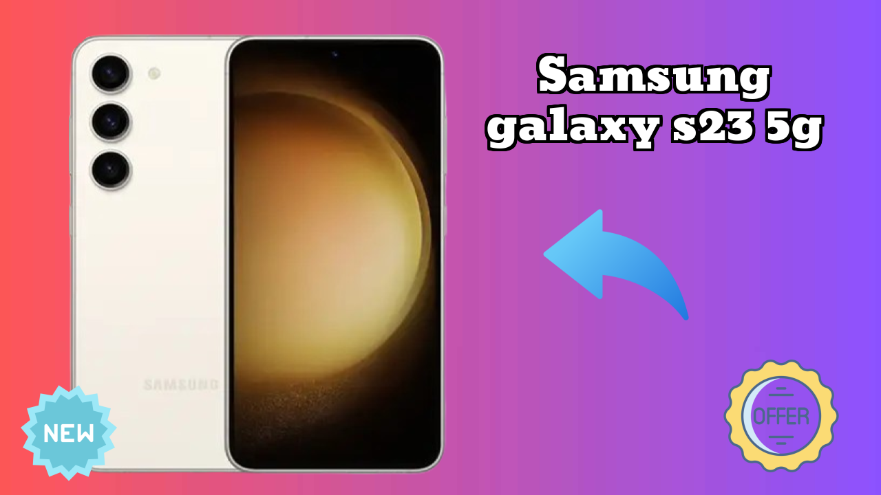 Samsung Galaxy S23 5G Display Technology: Dynamic AMOLED 2x Quality